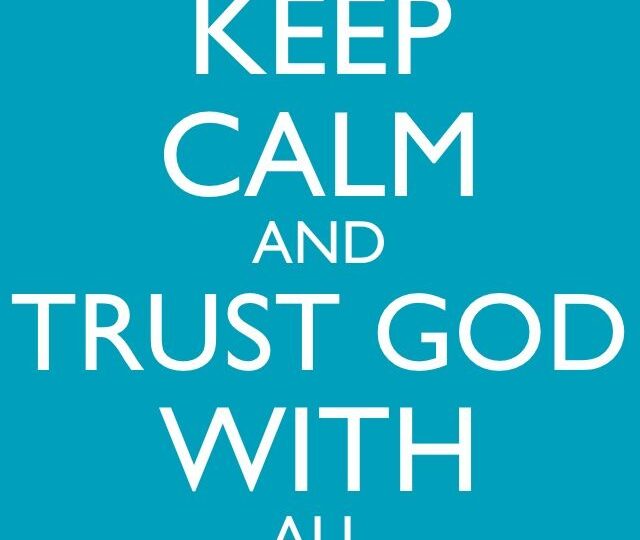 SO RELAX, AND TRUST HIM!