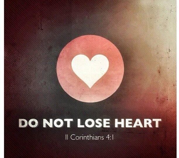 DON’T LOSE HEART❤️