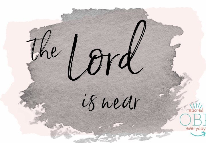 THE LORD IS NEAR!